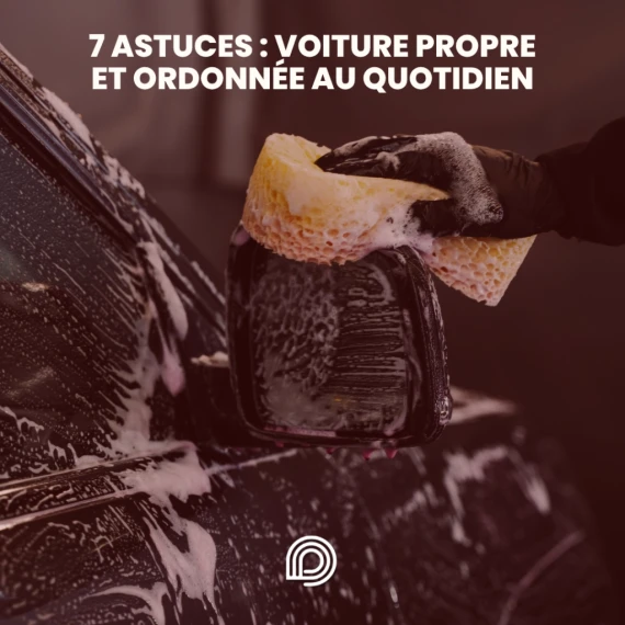 7 astuces pour garder une voiture propre et ordonnée au quotidien